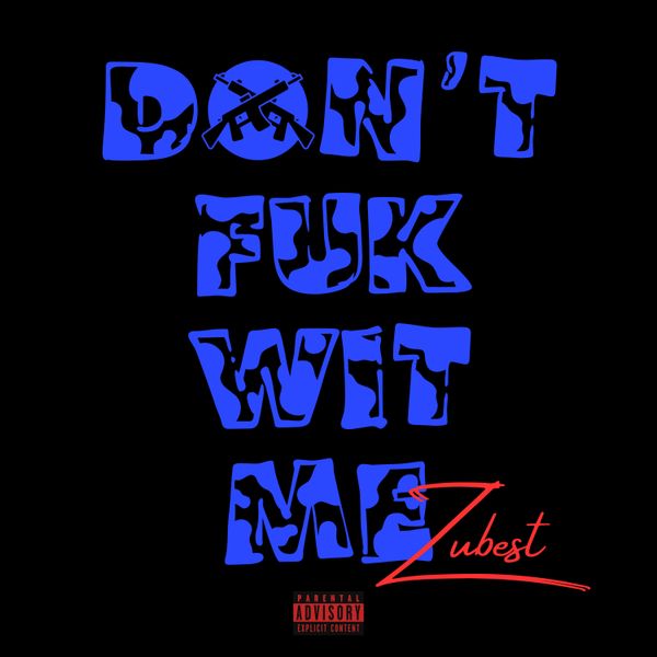 Zubest - Don't Fuk Wit Me