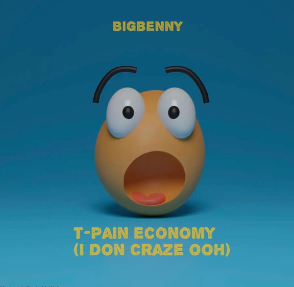 Bigbenny - T-PAIN ECONOMY(I DON CRAZE OOH)