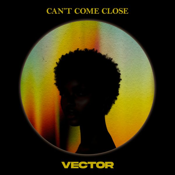 Vector - Can’t Come Close