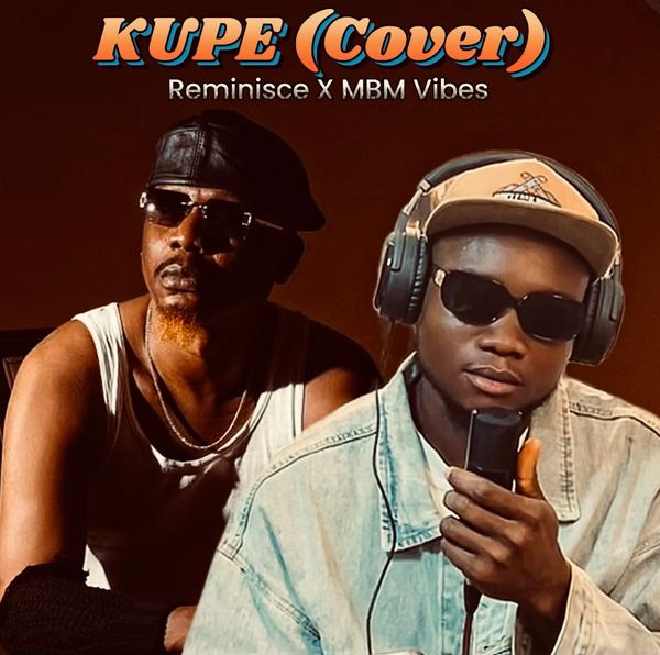 MBM Vibes X Reminisce - KUPE (Cover)