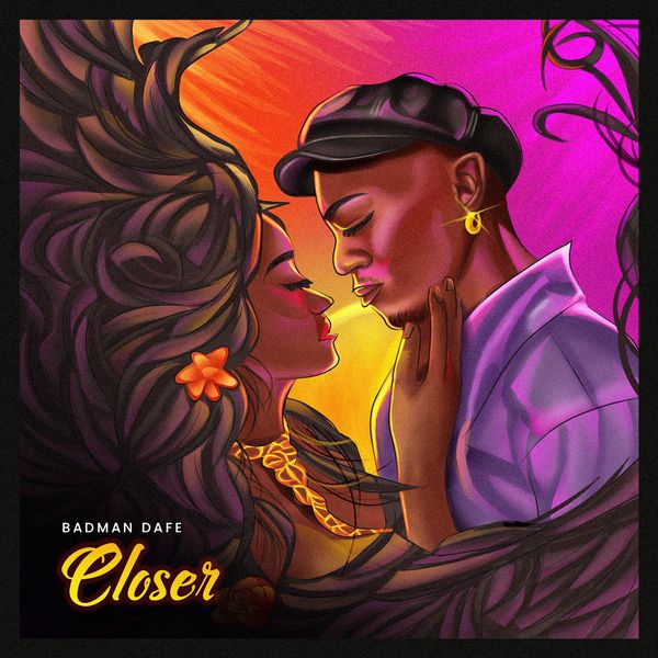 Badman Dafe - Closer