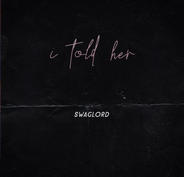 Swaglord - I told her