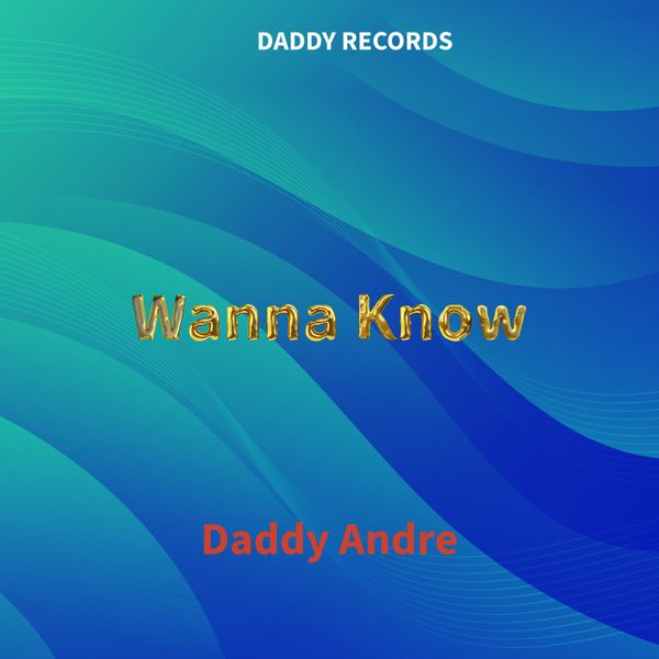 Daddy Andre - Wanna Know