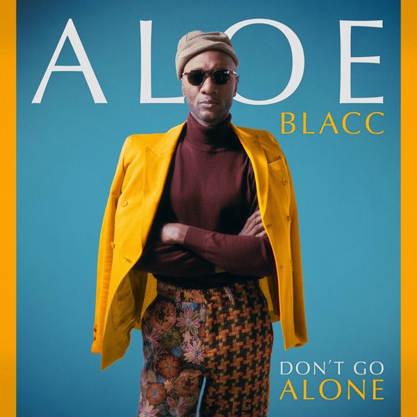 Aloe Blacc - Don't Go Alone