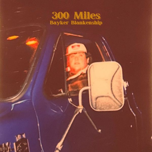 Bayker Blankenship - 300 Miles