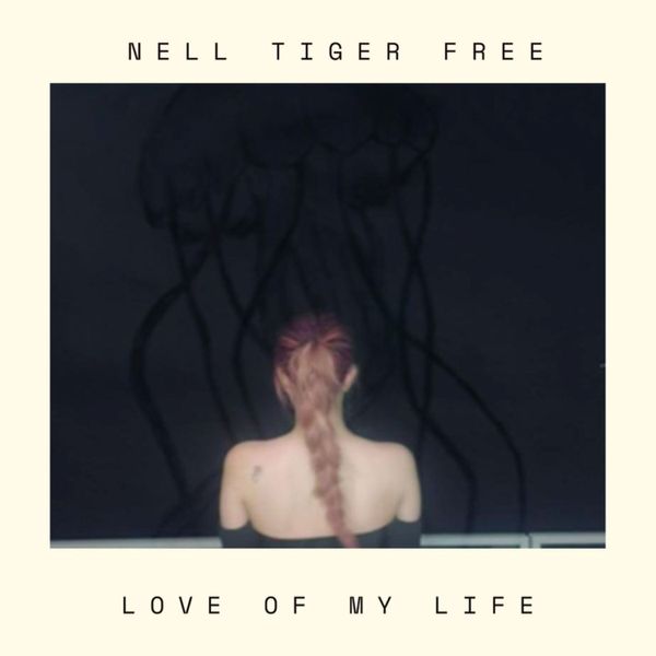 Nell Tiger Free - Love of My Life