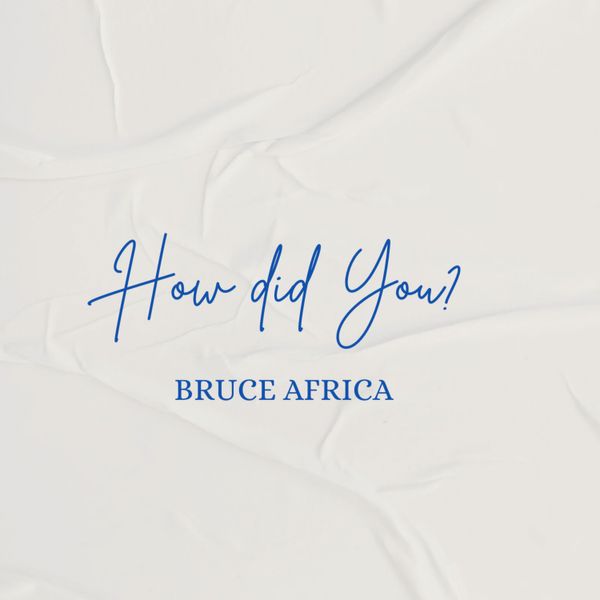 Bruce africa - How Did You?