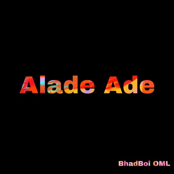 Bhadboi OML - Alade Ade
